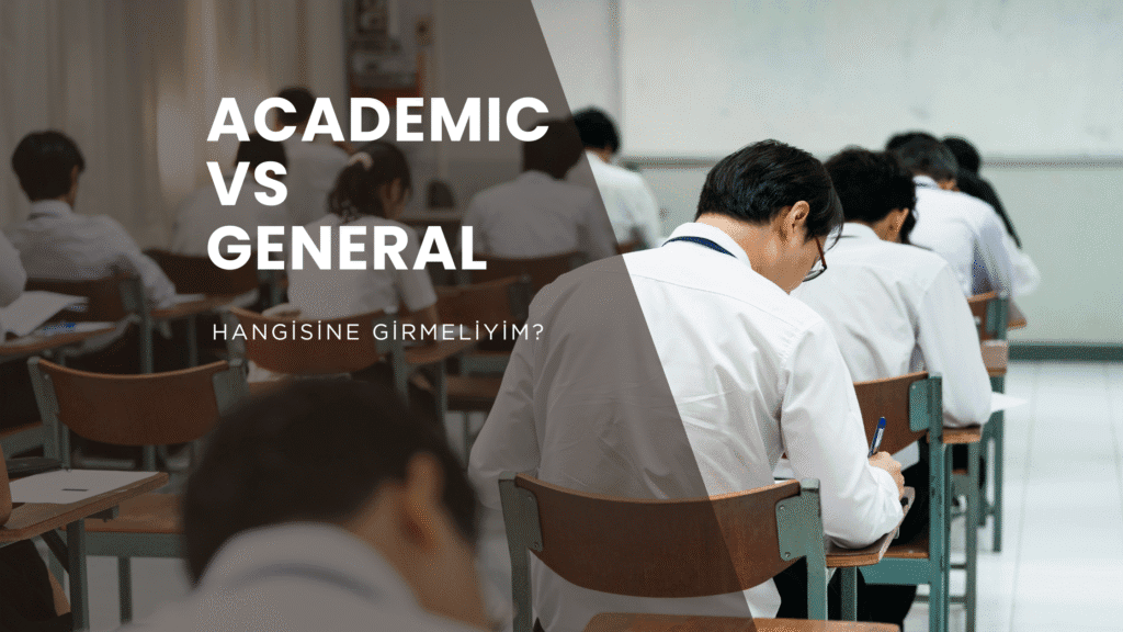 IELTS Academic ve General Training Arasındaki Farklar