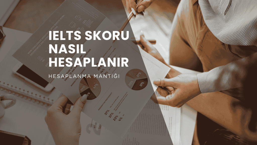 IELTS Puan Hesaplama: Band Skorunuz Nasıl Belirlenir?